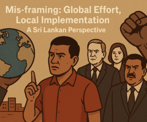 Mis-framing: Global Effort, Local Implementation – A Sri Lankan Perspective