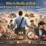 Who Is Really at Risk When It Comes to Retirement in Sri Lanka